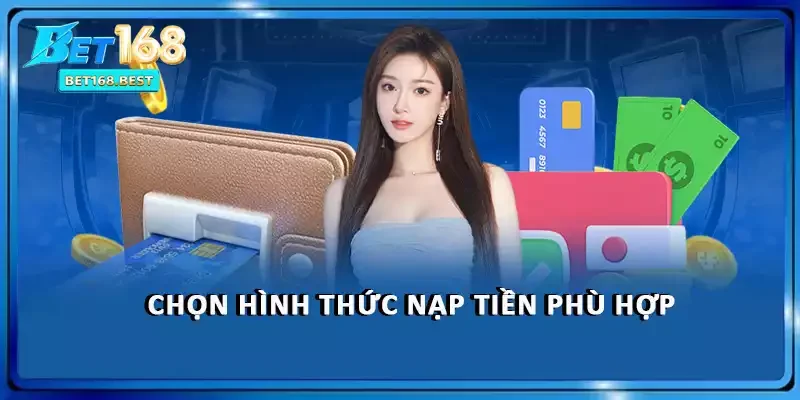 Chọn hình thức nạp tiền phù hợp
