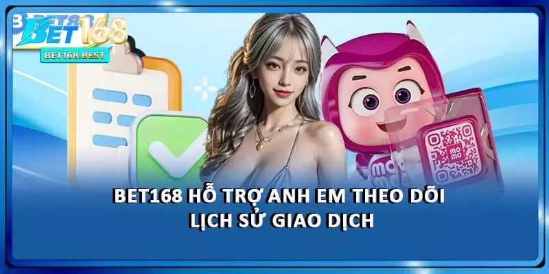 BET168 hỗ trợ anh em theo dõi lịch sử giao dịch