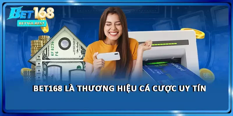 BET168 là thương hiệu cá cược uy tín