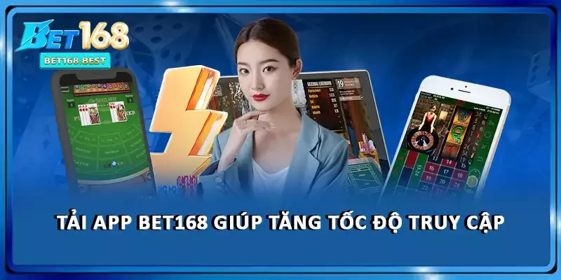 Tải BET168 tăng tốc độ thanh toán