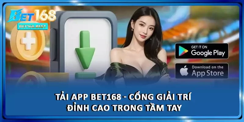 Tải App BET168 - Cổng Giải Trí Đỉnh Cao Trong Tầm Tay