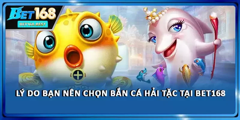 Lý do bạn nên chọn bắn cá Hải Tặc tại BET168 Lý do bạn nên chọn bắn cá Hải Tặc tại BET168