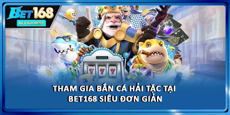Tham gia bắn cá Hải Tặc tại BET168 siêu đơn giản Tham gia bắn cá Hải Tặc tại BET168 siêu đơn giản