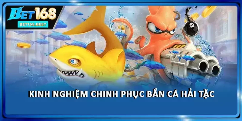 Kinh nghiệm chinh phục bắn cá Hải Tặc Kinh nghiệm chinh phục bắn cá Hải Tặc