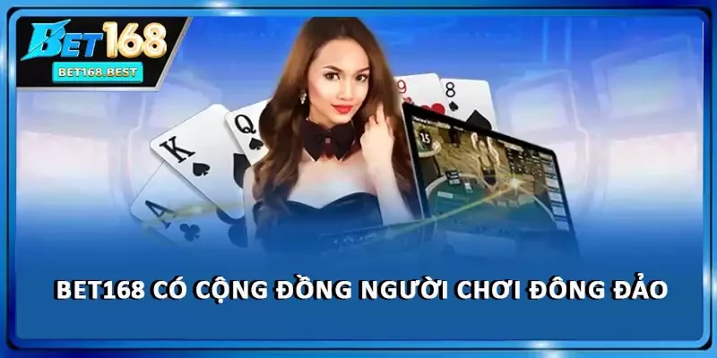 BET168 có cộng đồng người chơi đông đảo