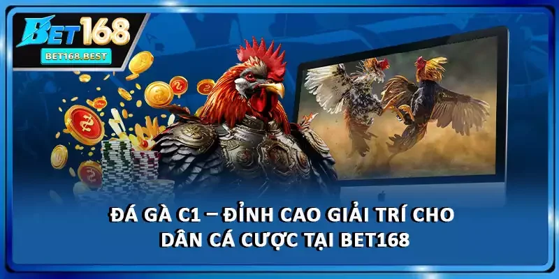 Đá Gà C1 - Đỉnh Cao Giải Trí Cho Dân Cá Cược Tại BET168