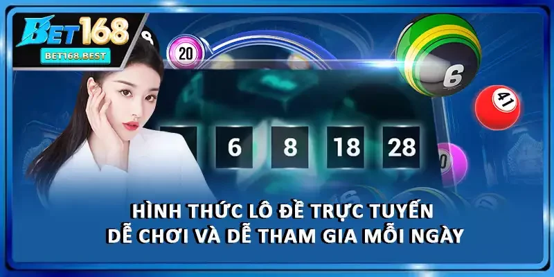 Hình thức lô đề trực tuyến dễ chơi và dễ tham gia mỗi ngày
