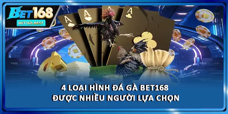 4 loại hình đá gà BET168 được nhiều người lựa chọn 4 loại hình đá gà BET168 được nhiều người lựa chọn