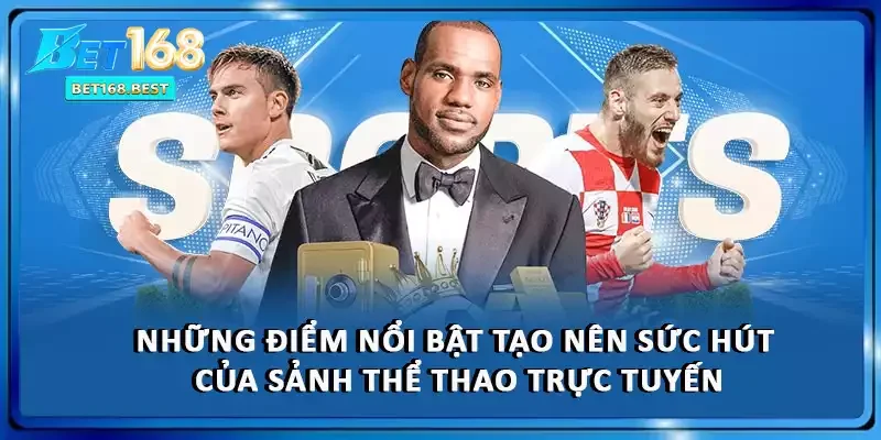 Những điểm nổi bật tạo nên sức hút của sảnh thể thao trực tuyến Những điểm nổi bật tạo nên sức hút của sảnh thể thao trực tuyến