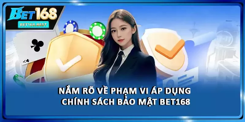 Nắm rõ về phạm vi áp dụng chính sách bảo mật BET168