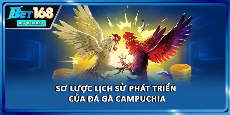 Sơ lược lịch sử phát triển của đá gà Campuchia Sơ lược lịch sử phát triển của đá gà Campuchia