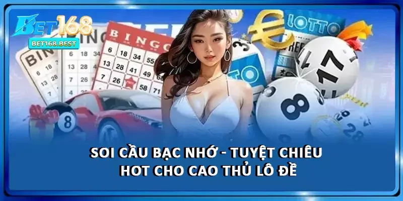 Soi Cầu Bạc Nhớ - Tuyệt Chiêu HOT Cho Cao Thủ Lô Đề